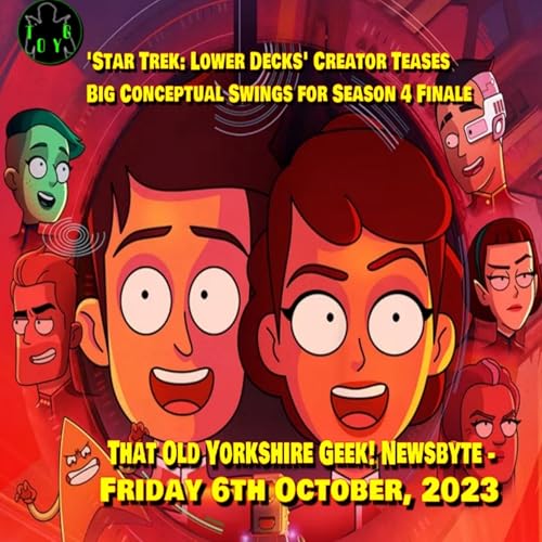 'Star Trek: Lower Decks' Creator Teases Big Conceptual Swings for Season 4 Finale - TOYG! News Byte - 6th October, 2023 by Unknown