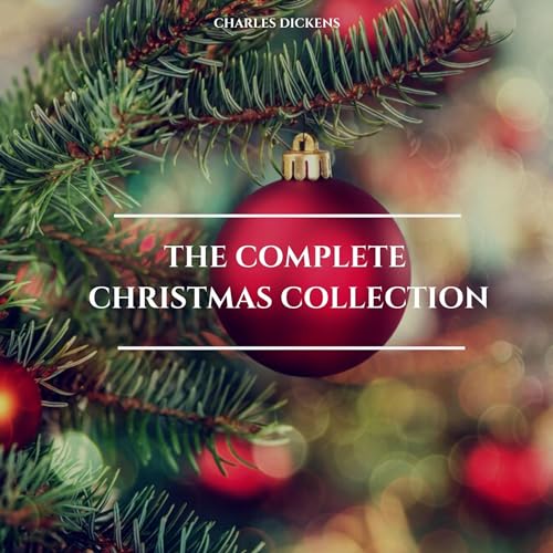 The Complete Christmas Collection by Charles Dickens