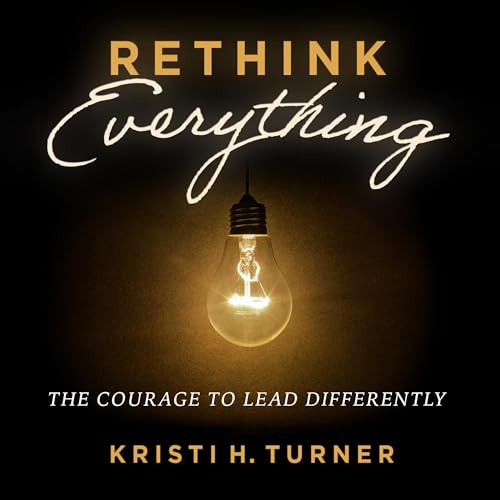 Rethink Everything by Kristi H. Turner