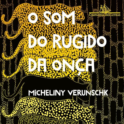 O som do rugido da onça – Vencedor Jabuti 2022 [The Sound of the Jaguar’s Roar – Winner Jabuti 2022] by Micheliny Verunschk