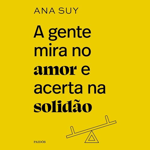 A gente mira no amor e acerta na solidão [We Aim for Love and Hit Loneliness] by Ana Suy