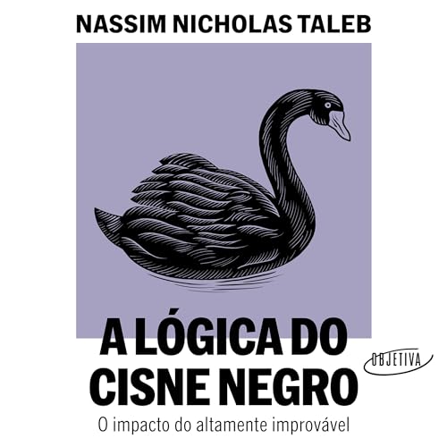 A lógica do Cisne Negro (Edição revista e ampliada) [The Logic of the Black Swan (Revised and Expanded Edition)]