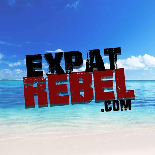 Expat Rebel: Discover Your Path to Retirement in a Foreign Country by Expat Rebel