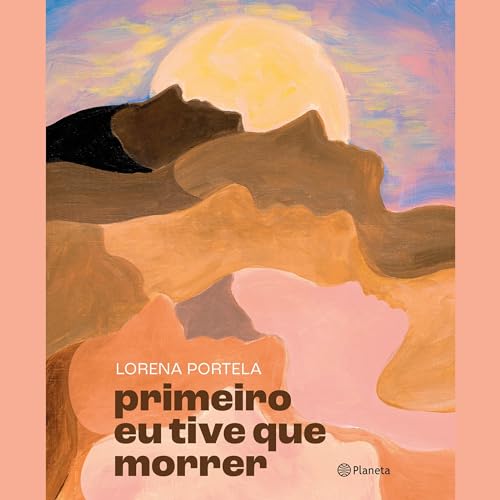 Primeiro eu tive que morrer [First I Had to Die] by Lorena Portela