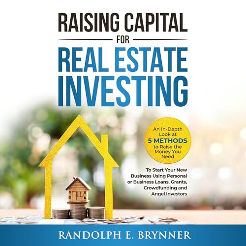 Raising Capital for Real Estate Investing by Randolph E. Brynner