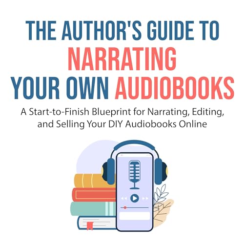 The Author's Guide to Narrating Your Own Audiobooks
