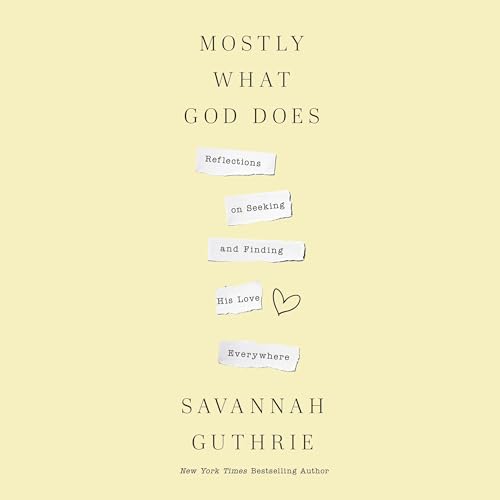 Mostly What God Does by Savannah Guthrie