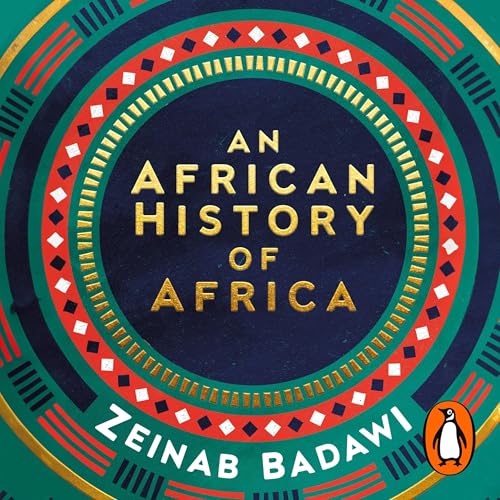 An African History of Africa by Zeinab Badawi