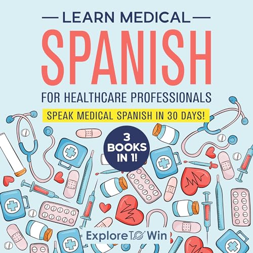 Learn Medical Spanish for Healthcare Professionals: 3 Books in 1
