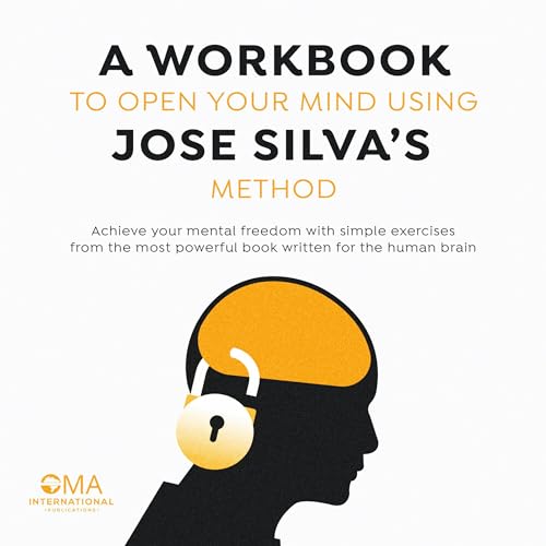 A Workbook to Open Your Mind Using Jose Silva's Method
