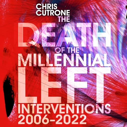 The Death of the Millennial Left by Chris Cutrone
