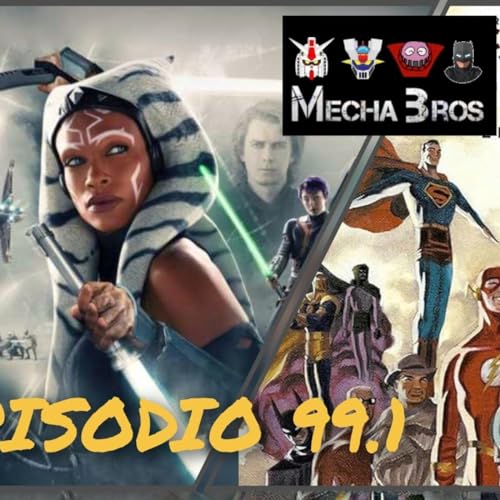 Los Mecha Bros 99.1 - Final de temporada Ahsoka | Gen V | Justice League The new Frontier | extra by Unknown