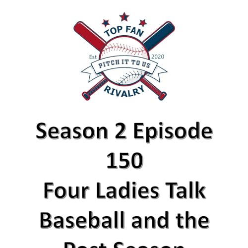 Season 2 Episode 150: Four Ladies Talk Baseball, Playoffs, and Trades by Unknown