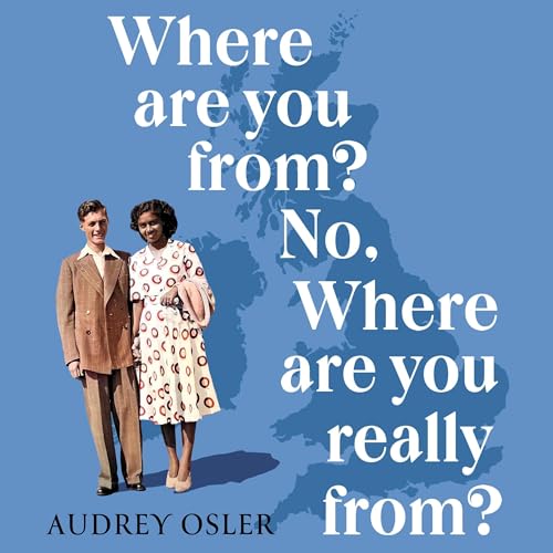 Where Are You From? No, Where Are You Really From? by Audrey Osler