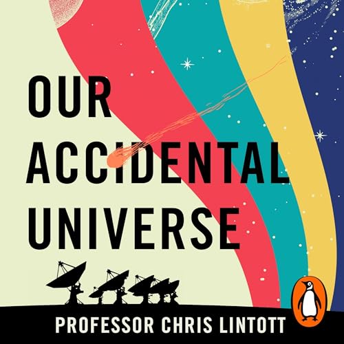 Our Accidental Universe by Chris Lintott