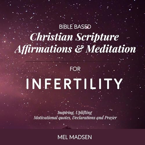 Bible Based Christian Scripture Affirmations and Meditation for Infertility by Mel Madsen