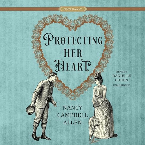 Protecting Her Heart by Nancy Campbell Allen