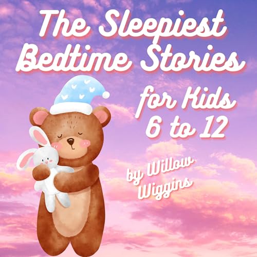 The Sleepiest Bedtime Stories for Kids 6 to 12
