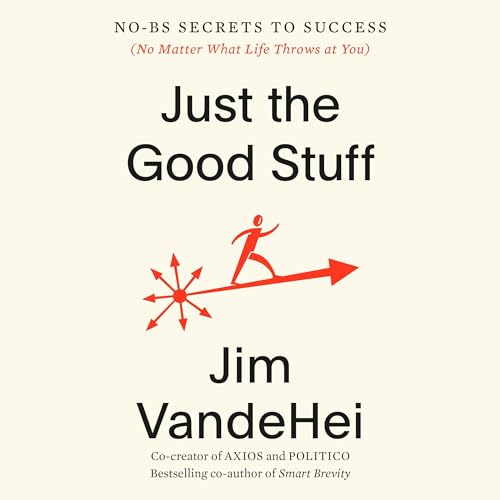 Just the Good Stuff by Jim VandeHei