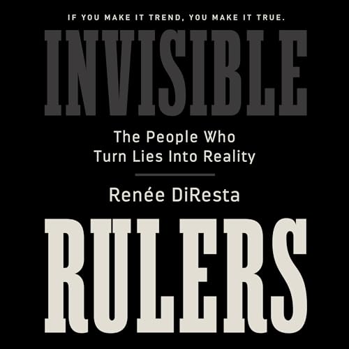 Invisible Rulers by Renée DiResta