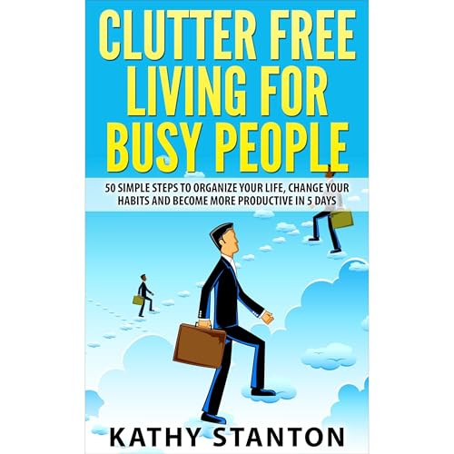 Clutter Free Living for Busy People by Kathy Stanton