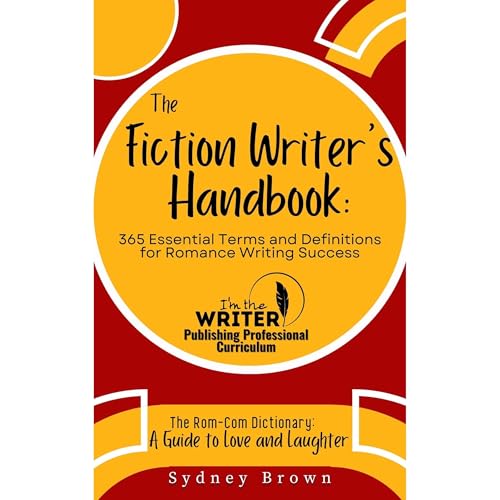 The Fiction Writer's Handbook: 365 Essential Terms and Definitions for Romance Writing Success