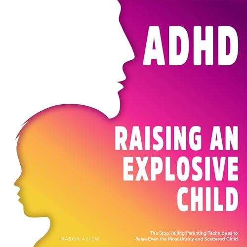 ADHD Raising an Explosive Child