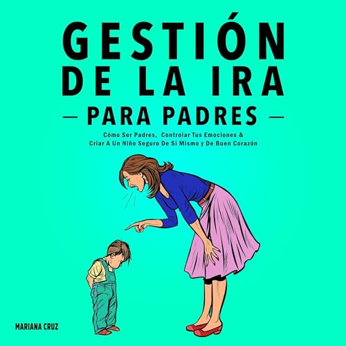 Gestión De La Ira Para Padres [Anger Management for Parents]