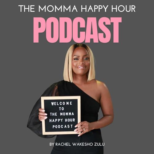 The Momma Happy Hour Podcast by RACHEL WAKESHO MWANGEMI - ZULU