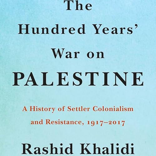 The Hundred Years' War on Palestine w/ Rashid Khalidi (pt.1)