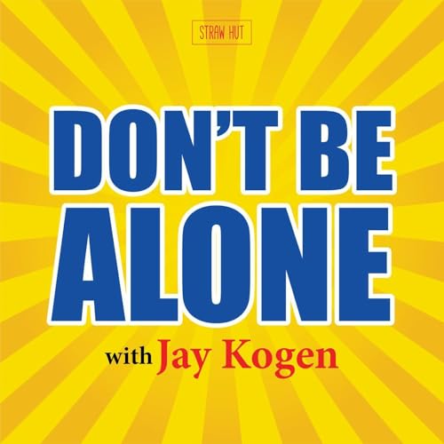 Don't Be Alone with Jay Kogen by Straw Hut Media