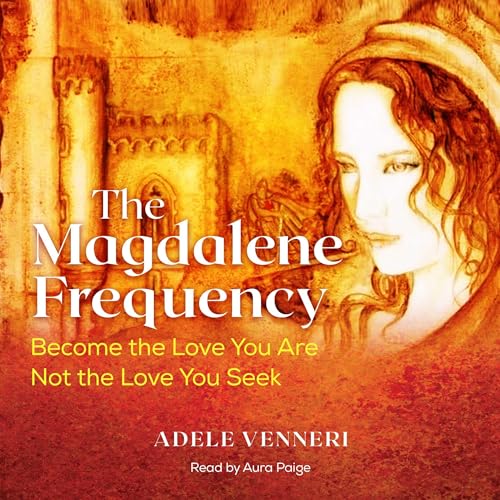 The Magdalene Frequency by Adele Venneri