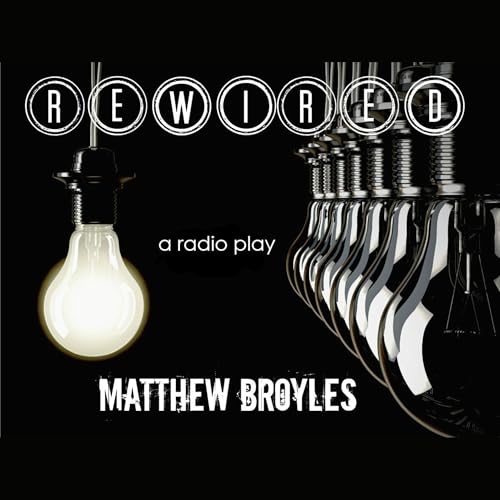Rewired: a radio play by thematthewshown