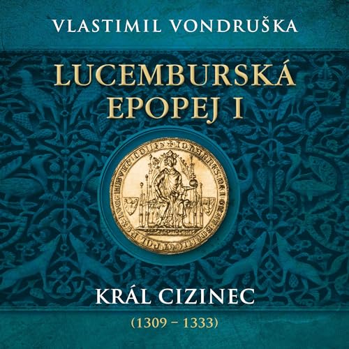 Lucemburská epopej I. - Král cizinec