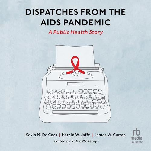 Dispatches from the AIDS Pandemic