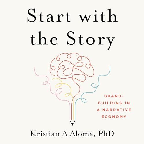 Start with the Story by Kristian A. Alomá PhD