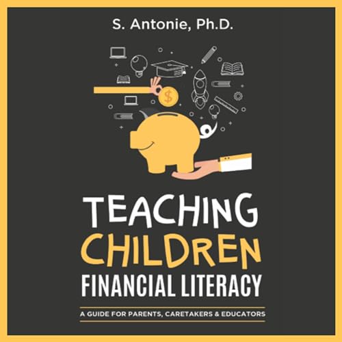 Teaching Children Financial Literacy by Serge Antonie