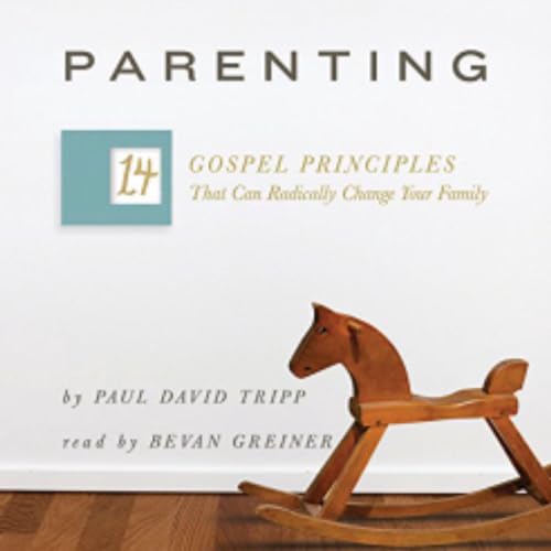 Parenting - 14 Gospel Principles Bible Study