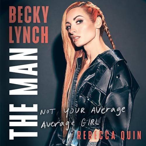 Becky Lynch: The Man by Rebecca Quin