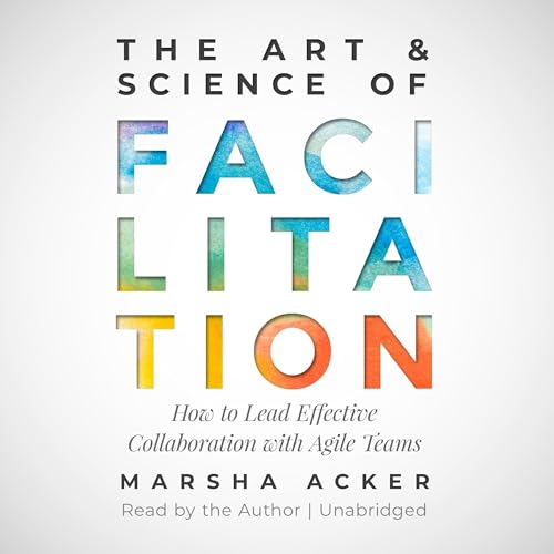 The Art & Science of Facilitation by Marsha Acker