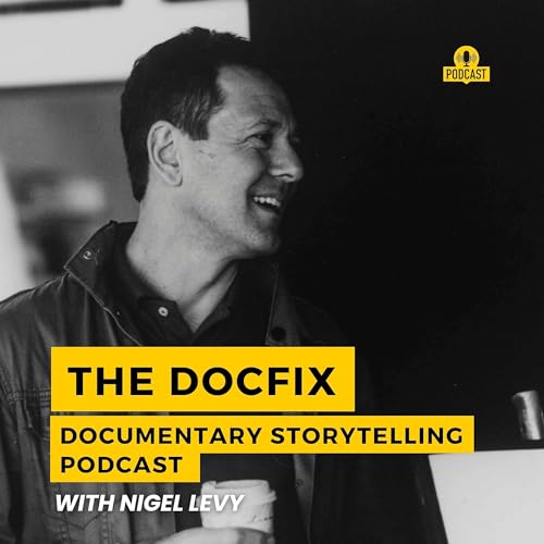The DocFix Documentary Storytelling Podcast by Nigel Levy