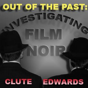 Out of the Past: Investigating Film Noir by Clute and Edwards