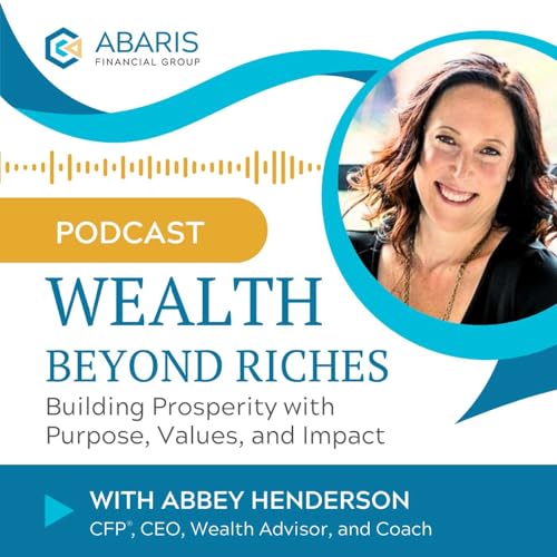Wealth Beyond Riches: Building Prosperity With Purpose, Values, and Impact by Abbey Henderson CFP®