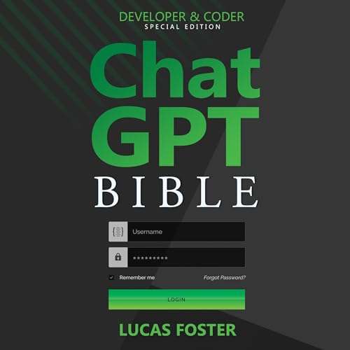 Chat GPT Bible: Developer and Coder Special Edition by Lucas Foster