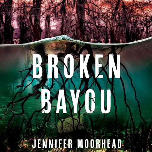 Broken Bayou by Jennifer Moorhead