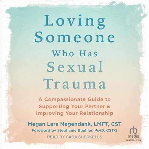Loving Someone Who Has Sexual Trauma by Megan Lara Negendank LMFT CST