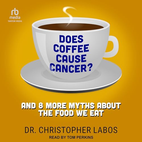Does Coffee Cause Cancer? by Dr. Christopher Labos