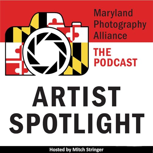 Artist Spotlight - The Podcast by Maryland Photography Alliance