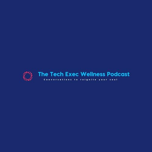Tech Exec Wellness Podcast: Conversations to Reignite Your Soul by Melissa Sanford 
