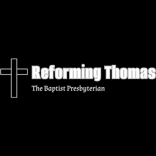 Reforming Thomas: The Baptist Presbyterian by Thomas Golden